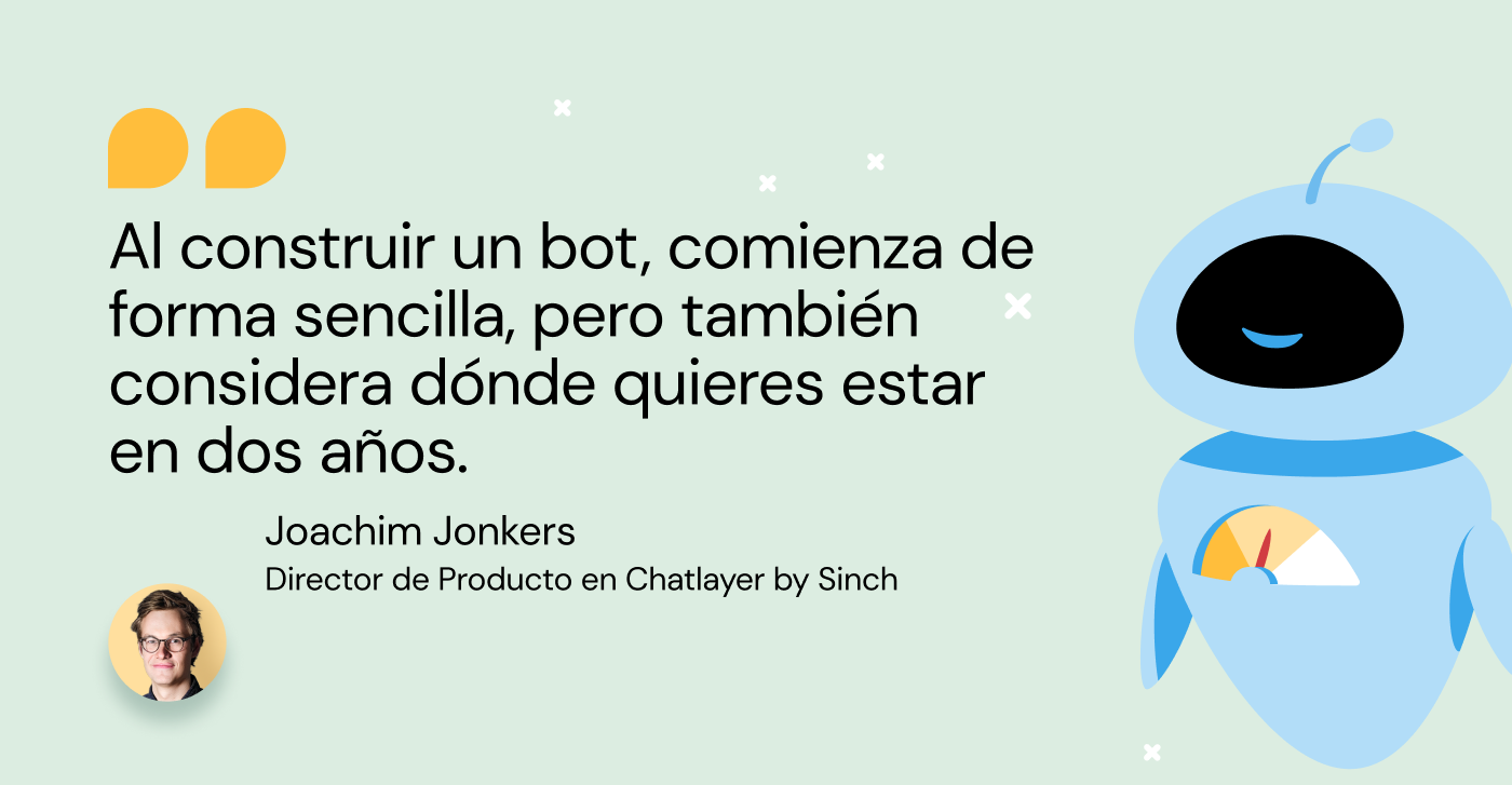 Al construir un bot, comienza de forma sencilla, pero también considera dónde quieres estar en dos años, Joachim Jonkers, Director de Producto Chatlayer